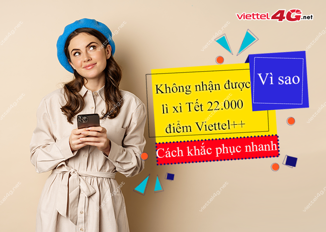 Vì sao không nhận được lì xì Tết 22.000 điểm Viettel++?