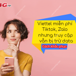 Vì sao Viettel miễn phí Tiktok, Zalo nhưng truy cập vẫn bị trừ data?