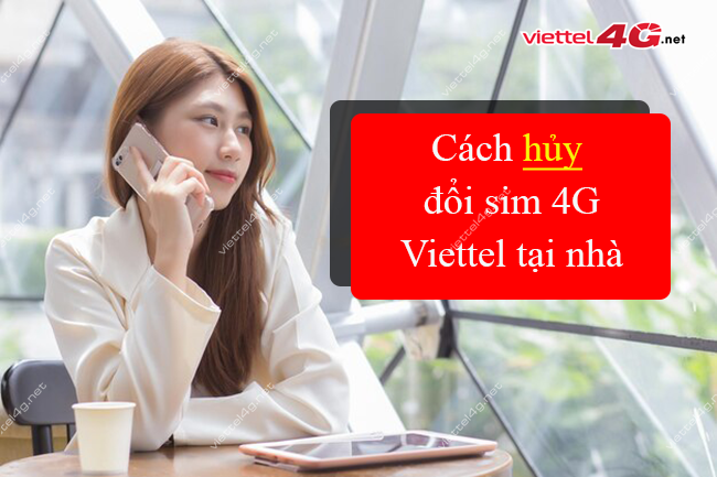 Hủy đổi sim 4G Viettel tại nhà Hủy đổi sim 4G Viettel tại nhà