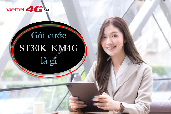 Gói cước ST30K KM4G Viettel là gì? Gói cước ST30K KM4G Viettel là gì?
