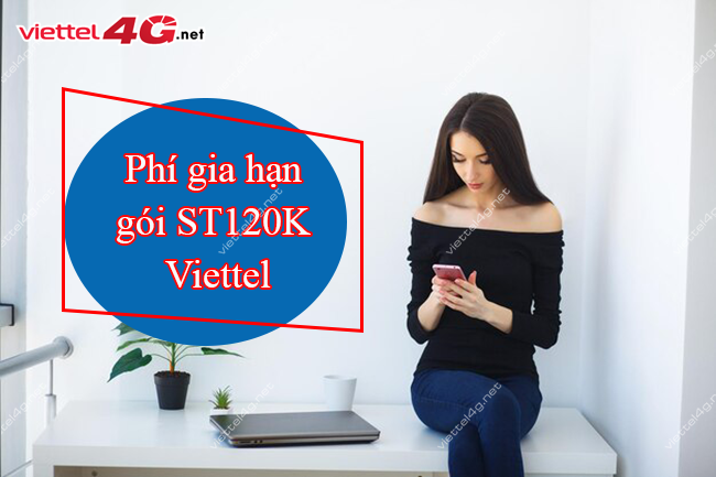 Phí gia hạn gói ST120K Viettel Phí gia hạn gói ST120K Viettel