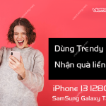 Khuyến mãi dùng Trendy ngay nhận quà liền tay