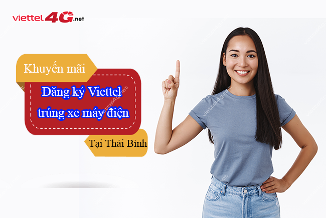 Khuyến mãi đăng ký Viettel trúng xe máy điện tại Thái Bình