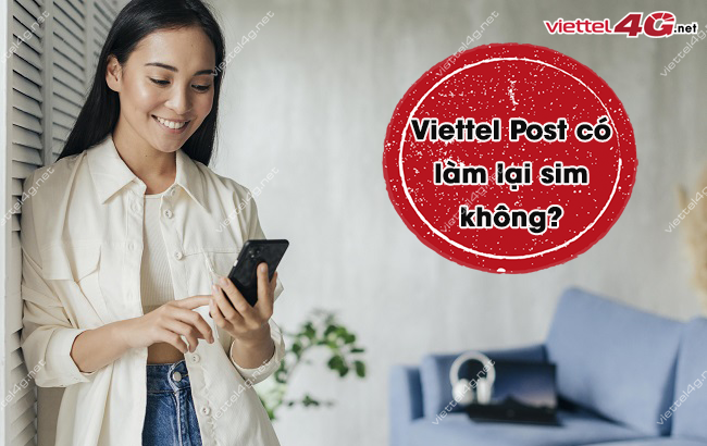 Thu tuc lam lai sim tai Viettel Post Lam lai sim tai Viettel Post duoc khong
