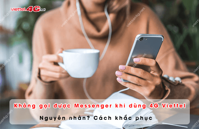 tai sao 4g viettel khong goi duoc messenger