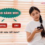 so sanh wifi viettel va fpt