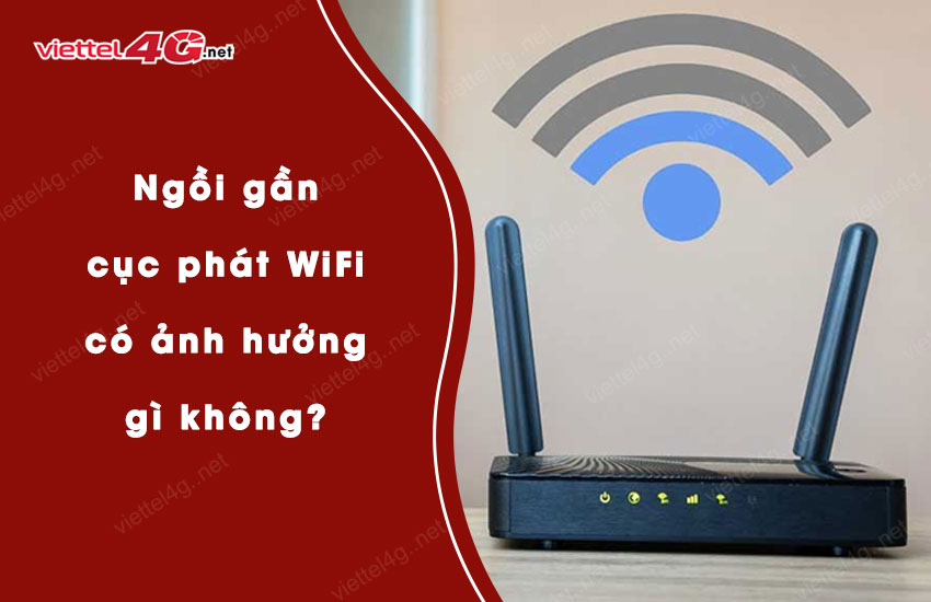 ngoi gan cuc phat wifi co anh huong gi khong